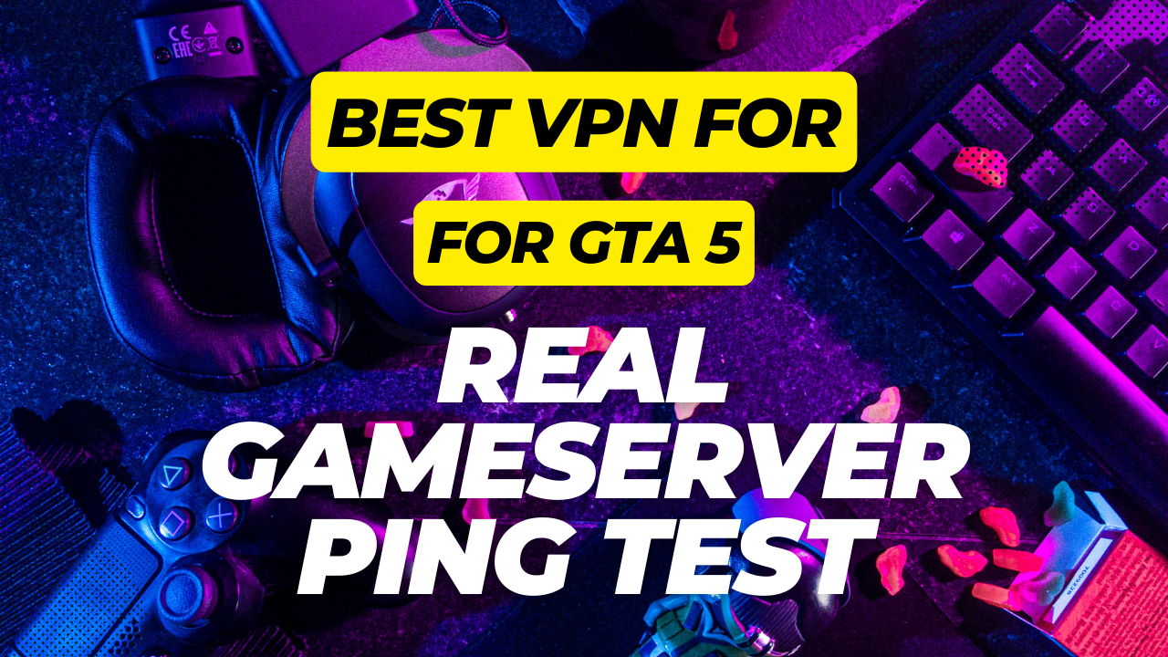 Best VPN for GTA 5 Game Ping Test